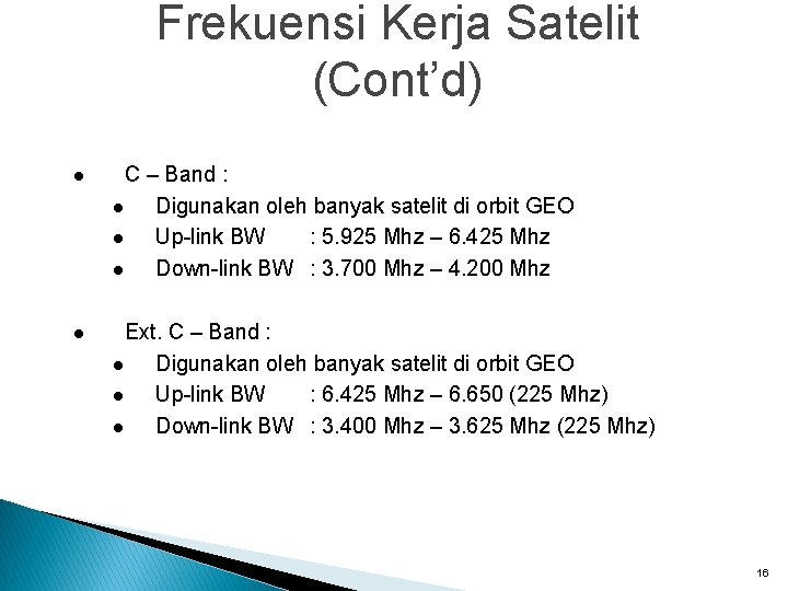 Frekuensi Kerja Satelit (Cont’d) l C – Band : l Digunakan oleh banyak satelit