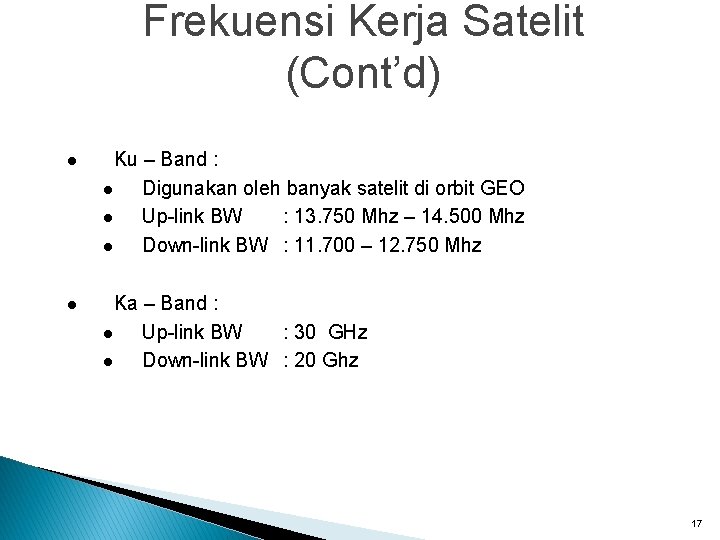 Frekuensi Kerja Satelit (Cont’d) l Ku – Band : l Digunakan oleh banyak satelit