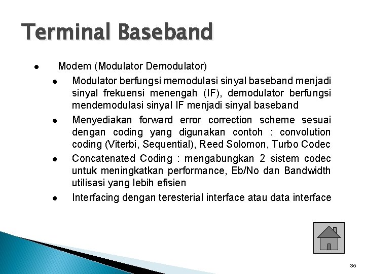 Terminal Baseband l Modem (Modulator Demodulator) l Modulator berfungsi memodulasi sinyal baseband menjadi sinyal