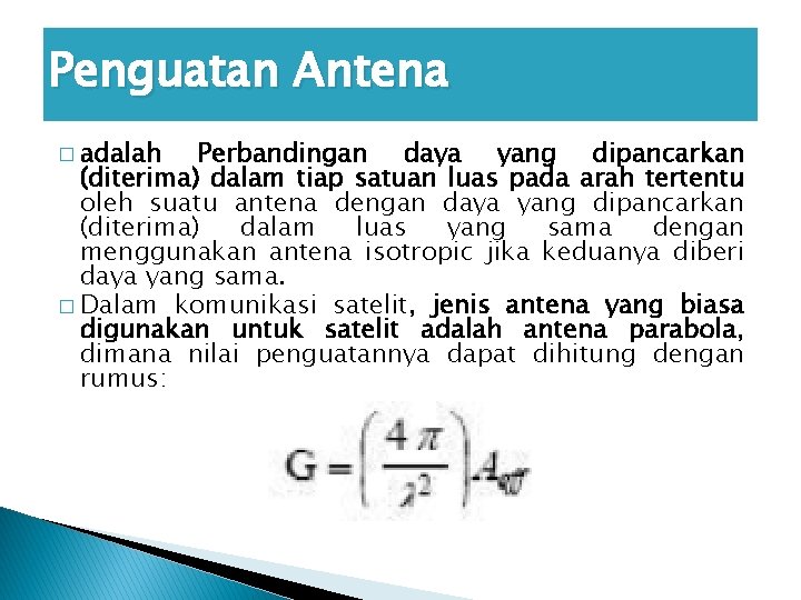 Penguatan Antena � adalah Perbandingan daya yang dipancarkan (diterima) dalam tiap satuan luas pada