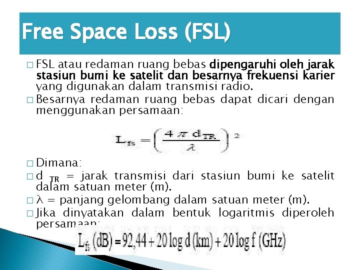 Free Space Loss (FSL) � FSL atau redaman ruang bebas dipengaruhi oleh jarak stasiun