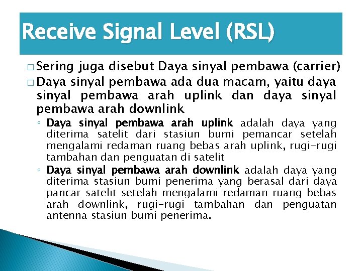 Receive Signal Level (RSL) � Sering juga disebut Daya sinyal pembawa (carrier) � Daya
