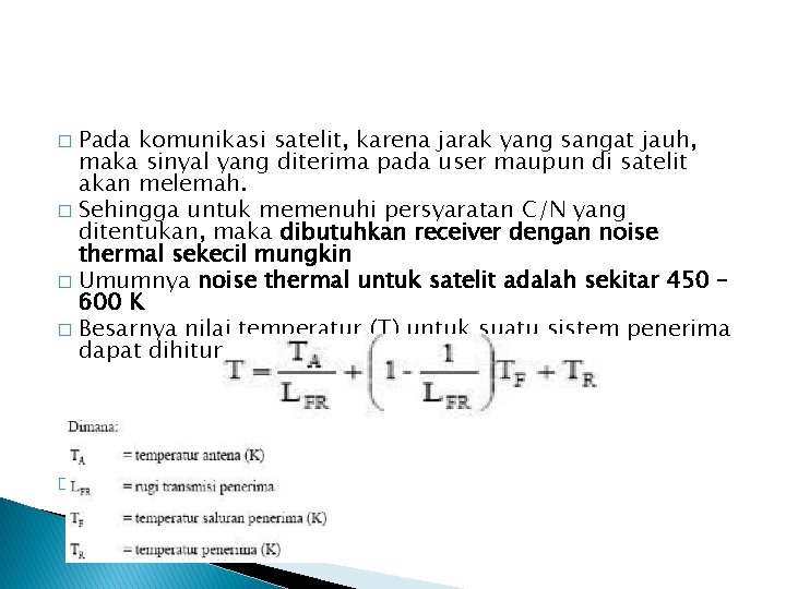 Pada komunikasi satelit, karena jarak yang sangat jauh, maka sinyal yang diterima pada user