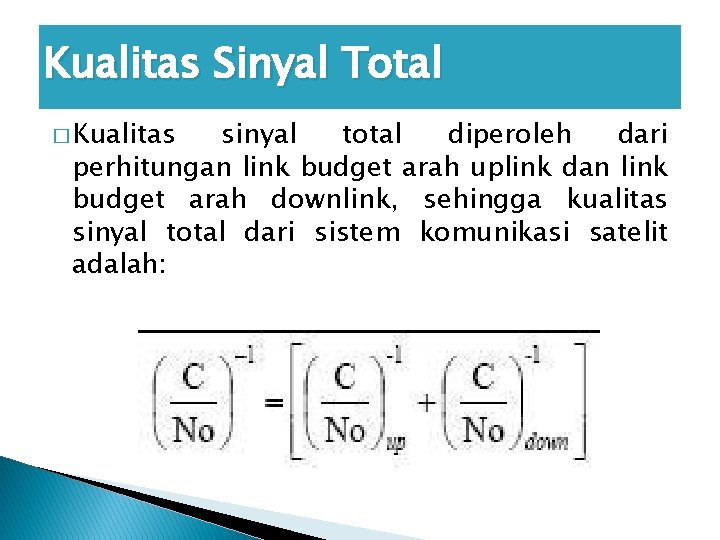 Kualitas Sinyal Total � Kualitas sinyal total diperoleh dari perhitungan link budget arah uplink