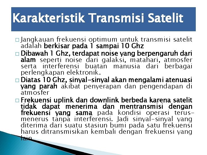 Karakteristik Transmisi Satelit � Jangkauan frekuensi optimum untuk transmisi satelit adalah berkisar pada 1