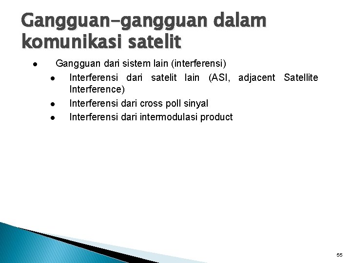 Gangguan-gangguan dalam komunikasi satelit l Gangguan dari sistem lain (interferensi) l Interferensi dari satelit