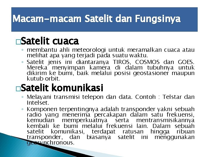 Macam-macam Satelit dan Fungsinya �Satelit cuaca �Satelit komunikasi ◦ membantu ahli meteorologi untuk meramalkan