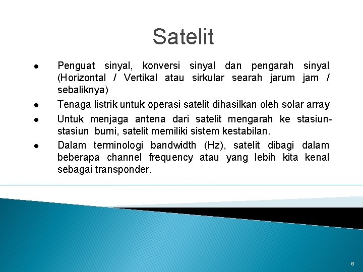 Satelit l l Penguat sinyal, konversi sinyal dan pengarah sinyal (Horizontal / Vertikal atau