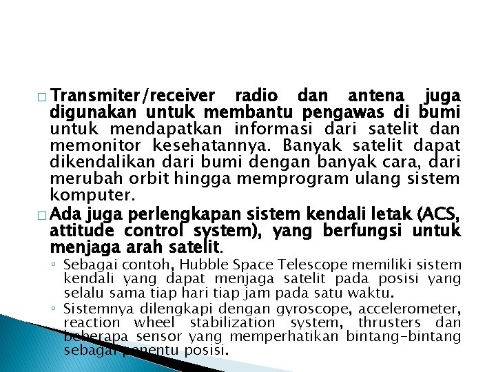 � Transmiter/receiver radio dan antena juga digunakan untuk membantu pengawas di bumi untuk mendapatkan