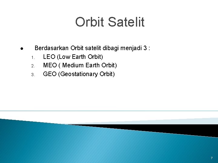 Orbit Satelit l Berdasarkan Orbit satelit dibagi menjadi 3 : 1. LEO (Low Earth