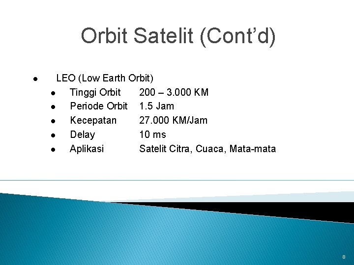 Orbit Satelit (Cont’d) l LEO (Low Earth Orbit) l Tinggi Orbit 200 – 3.