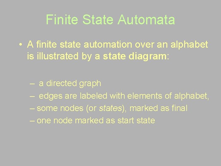 Finite State Automata • A finite state automation over an alphabet is illustrated by