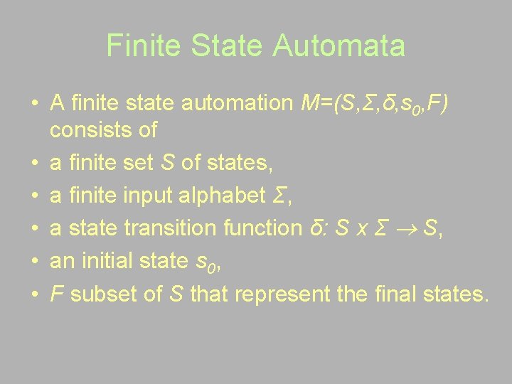 Finite State Automata • A finite state automation M=(S, Σ, δ, s 0, F)