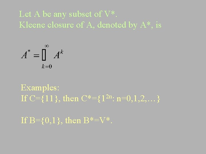 Let A be any subset of V*. Kleene closure of A, denoted by A*,