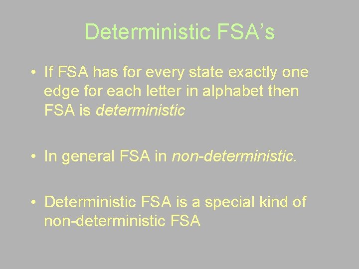 Deterministic FSA’s • If FSA has for every state exactly one edge for each