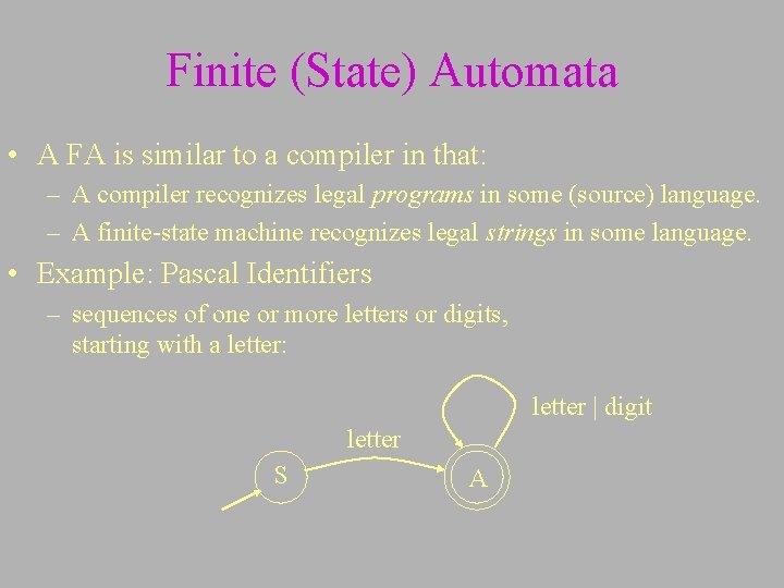 Finite (State) Automata • A FA is similar to a compiler in that: –