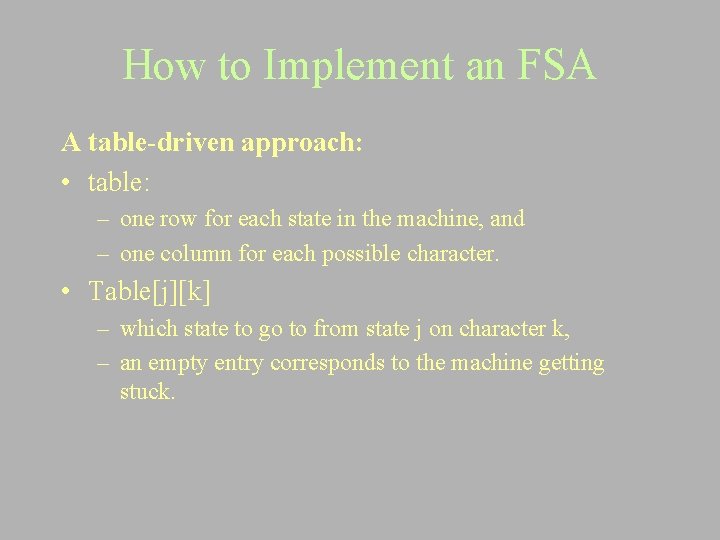 How to Implement an FSA A table-driven approach: • table: – one row for