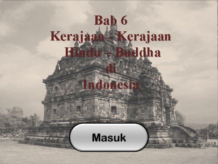 Bab 6 Kerajaan - Kerajaan Hindu – Buddha di Indonesia Keluar 