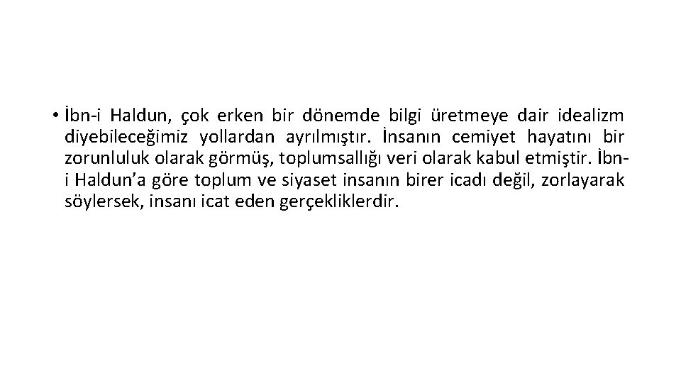  • İbn-i Haldun, çok erken bir dönemde bilgi üretmeye dair idealizm diyebileceğimiz yollardan