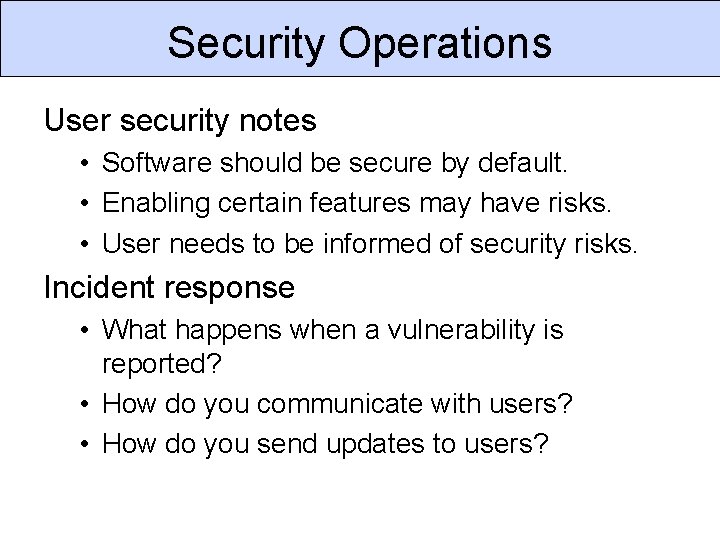 Security Operations User security notes • Software should be secure by default. • Enabling Security Operations User security notes • Software should be secure by default. • Enabling