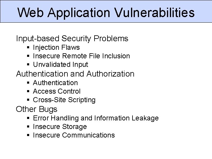 Web Application Vulnerabilities Input-based Security Problems § Injection Flaws § Insecure Remote File Inclusion
