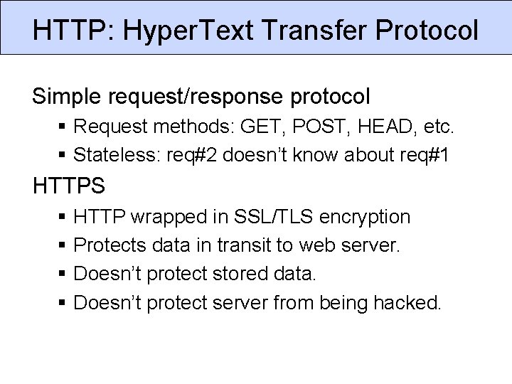 HTTP: Hyper. Text Transfer Protocol Simple request/response protocol § Request methods: GET, POST, HEAD,