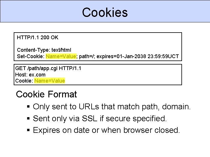 Cookies HTTP/1. 1 200 OK Content-Type: text/html Set-Cookie: Name=Value; path=/; expires=01 -Jan-2038 23: 59 Cookies HTTP/1. 1 200 OK Content-Type: text/html Set-Cookie: Name=Value; path=/; expires=01 -Jan-2038 23: 59