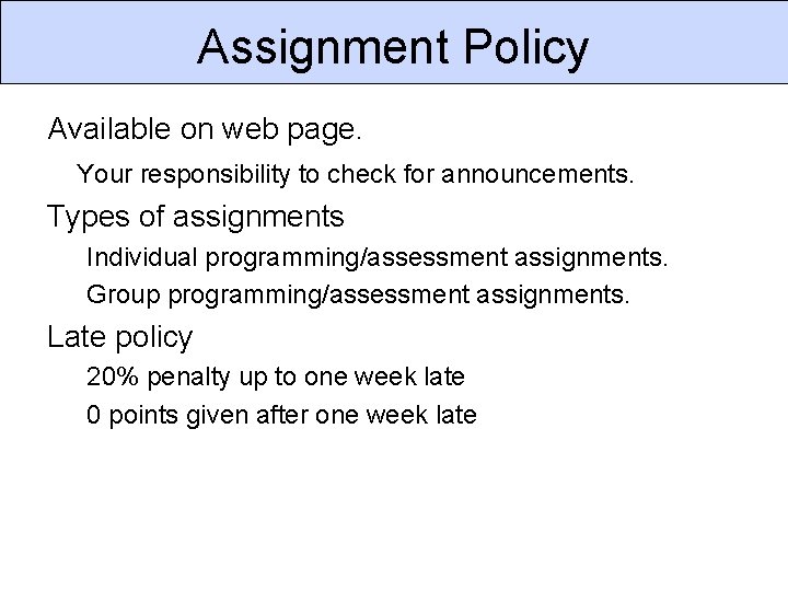 Assignment Policy Available on web page. Your responsibility to check for announcements. Types of