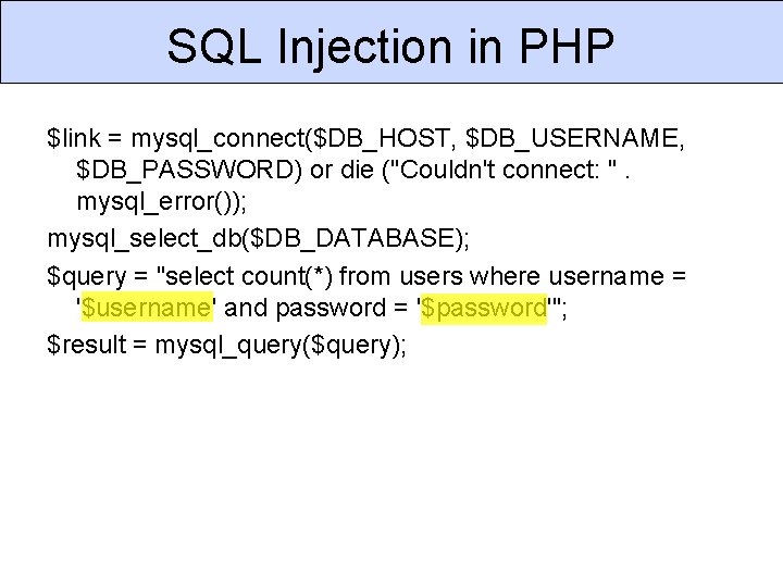 SQL Injection in PHP $link = mysql_connect($DB_HOST, $DB_USERNAME, $DB_PASSWORD) or die ("Couldn't connect: ".