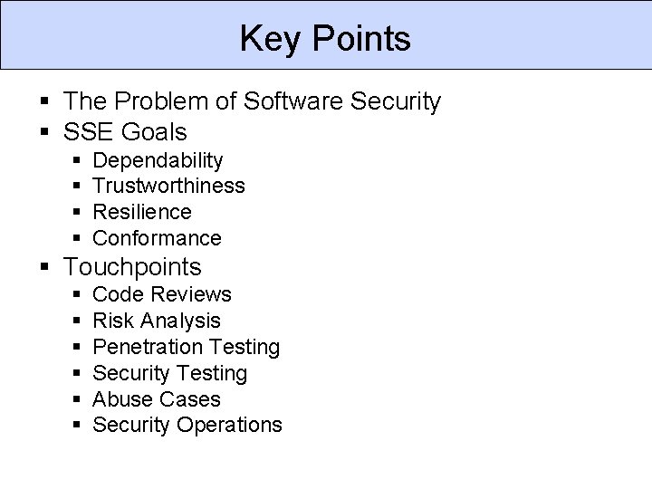Key Points § The Problem of Software Security § SSE Goals § § Dependability