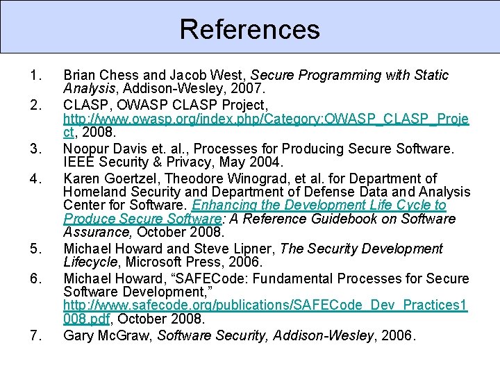 References 1. 2. 3. 4. 5. 6. 7. Brian Chess and Jacob West, Secure References 1. 2. 3. 4. 5. 6. 7. Brian Chess and Jacob West, Secure