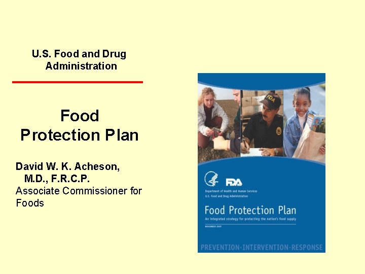 U. S. Food and Drug Administration Food Protection Plan David W. K. Acheson, M.