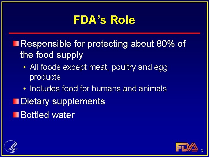 FDA’s Role Responsible for protecting about 80% of the food supply • All foods