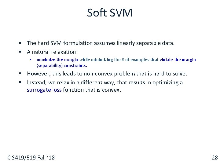 Soft SVM § The hard SVM formulation assumes linearly separable data. § A natural