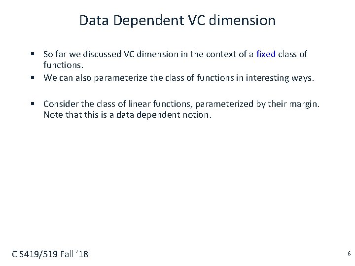 Data Dependent VC dimension § So far we discussed VC dimension in the context