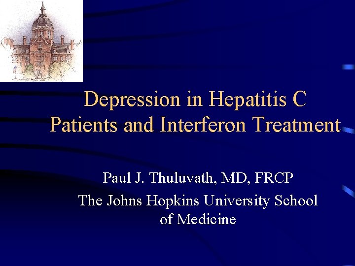 Depression in Hepatitis C Patients and Interferon Treatment Paul J. Thuluvath, MD, FRCP The