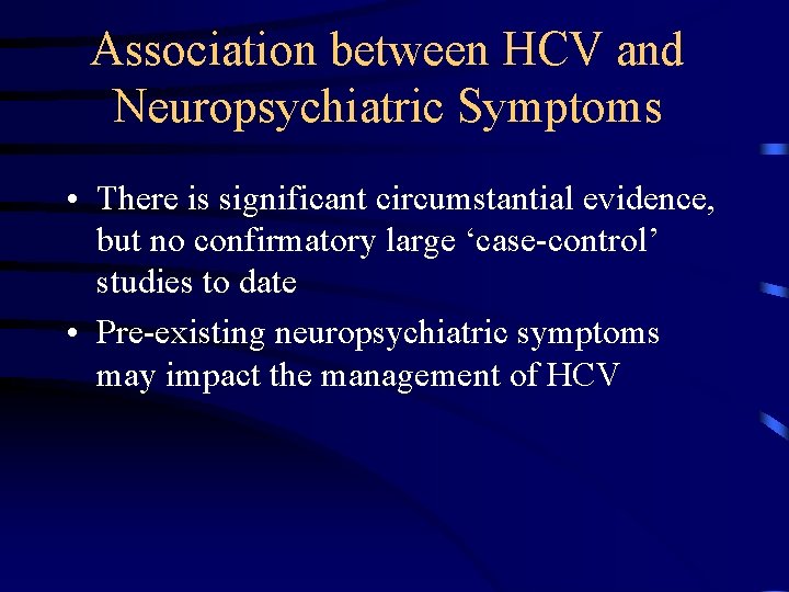 Association between HCV and Neuropsychiatric Symptoms • There is significant circumstantial evidence, but no