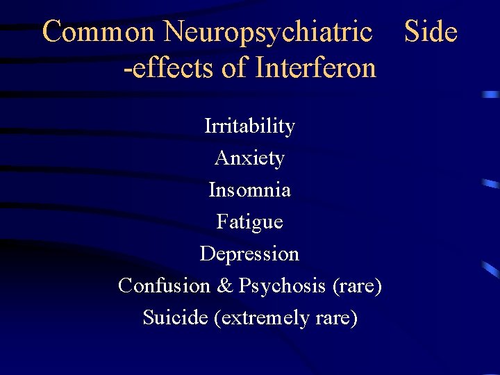 Common Neuropsychiatric Side -effects of Interferon Irritability Anxiety Insomnia Fatigue Depression Confusion & Psychosis