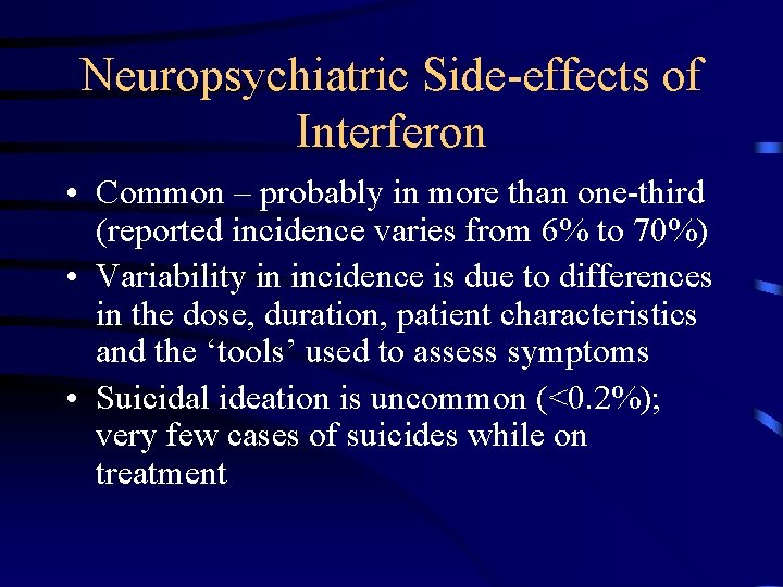 Neuropsychiatric Side-effects of Interferon • Common – probably in more than one-third (reported incidence