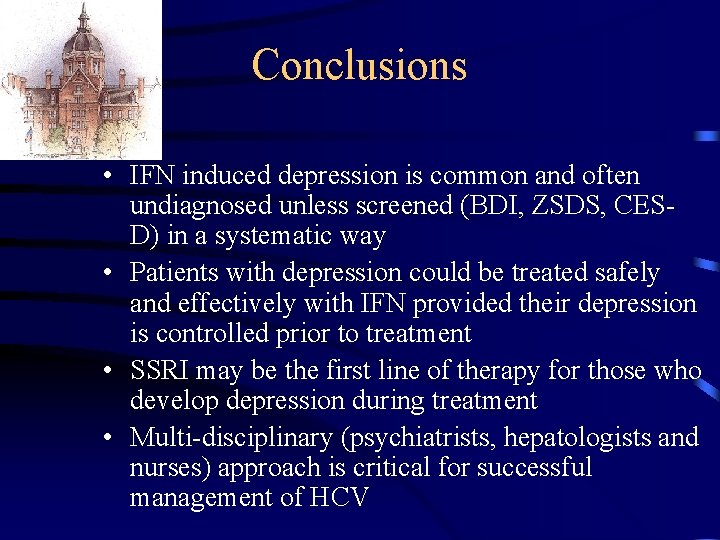 Conclusions • IFN induced depression is common and often undiagnosed unless screened (BDI, ZSDS,