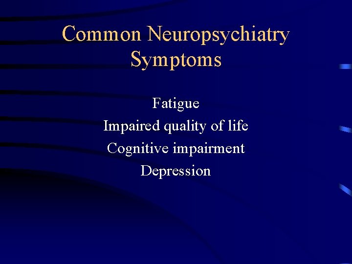 Common Neuropsychiatry Symptoms Fatigue Impaired quality of life Cognitive impairment Depression 