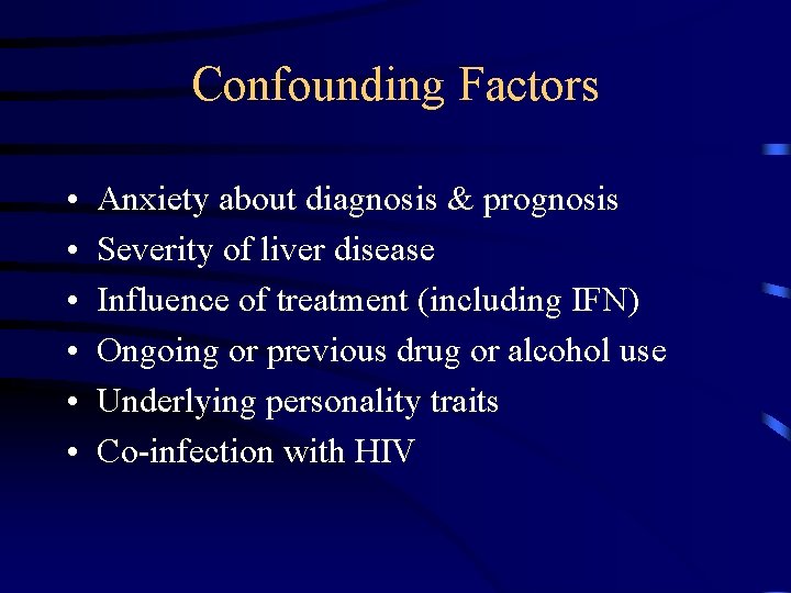 Confounding Factors • • • Anxiety about diagnosis & prognosis Severity of liver disease