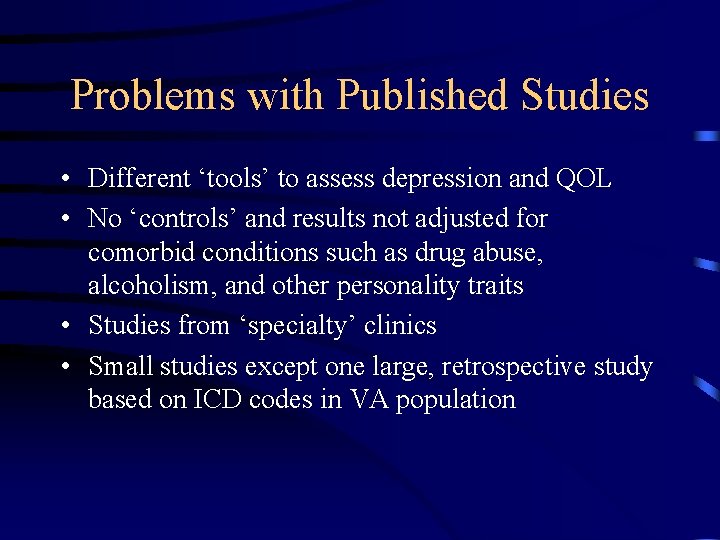 Problems with Published Studies • Different ‘tools’ to assess depression and QOL • No