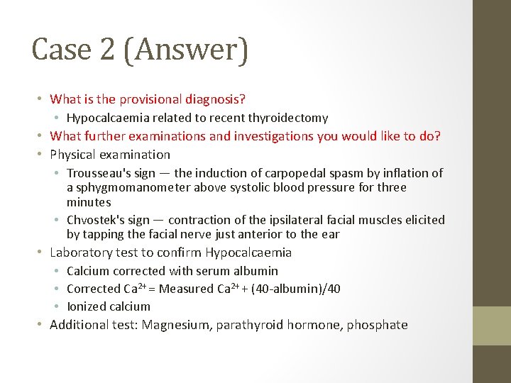 Case 2 (Answer) • What is the provisional diagnosis? • Hypocalcaemia related to recent