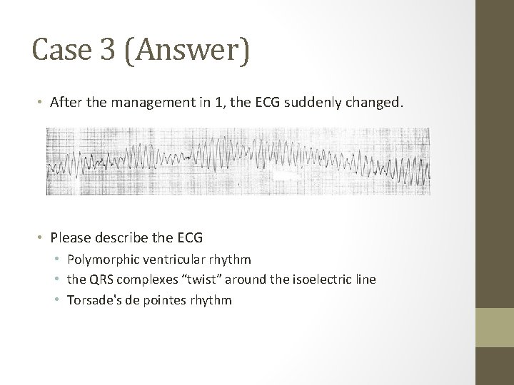 Case 3 (Answer) • After the management in 1, the ECG suddenly changed. •