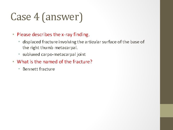 Case 4 (answer) • Please describes the x-ray finding. • displaced fracture involving the