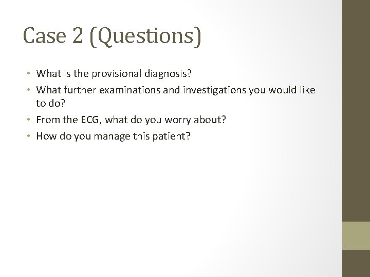 Case 2 (Questions) • What is the provisional diagnosis? • What further examinations and