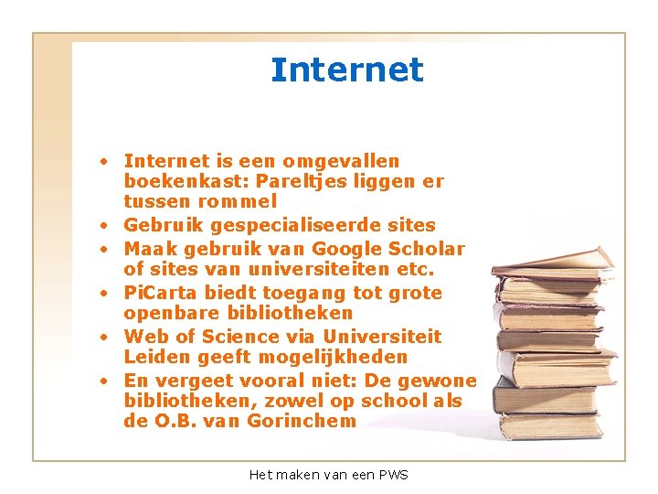 Internet • Internet is een omgevallen boekenkast: Pareltjes liggen er tussen rommel • Gebruik