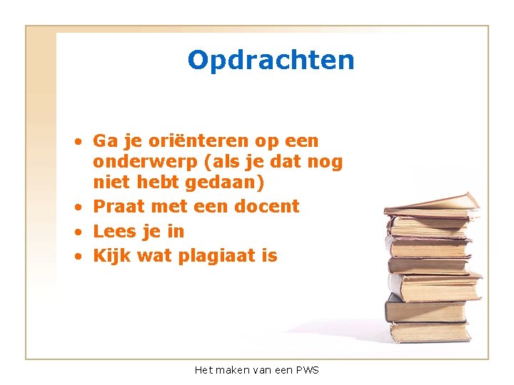 Opdrachten • Ga je oriënteren op een onderwerp (als je dat nog niet hebt