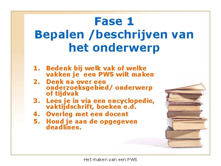 Fase 1 Bepalen /beschrijven van het onderwerp 1. Bedenk bij welk vak of welke
